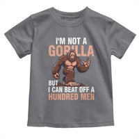 I'm Not A Gorilla But I Can't Beat Off A Hundred Men Toddler T Shirt Funny Bigfoot Meme - Wonder Print Shop