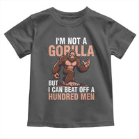I'm Not A Gorilla But I Can't Beat Off A Hundred Men Toddler T Shirt Funny Bigfoot Meme - Wonder Print Shop