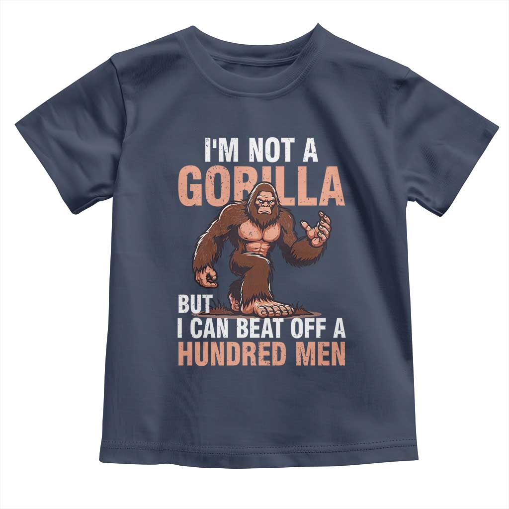 I'm Not A Gorilla But I Can't Beat Off A Hundred Men Toddler T Shirt Funny Bigfoot Meme - Wonder Print Shop