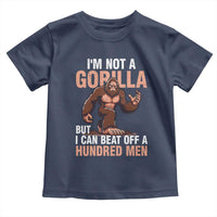 I'm Not A Gorilla But I Can't Beat Off A Hundred Men Toddler T Shirt Funny Bigfoot Meme - Wonder Print Shop