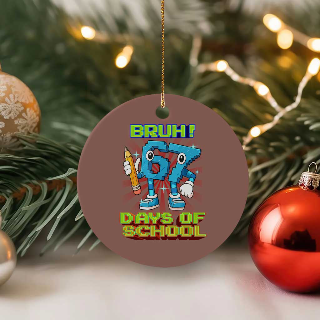 Funny Bruh 67 Days Of School Ceramic Ornament Six Seven Meme Pixel Game Gen Alpha - Wonder Print Shop