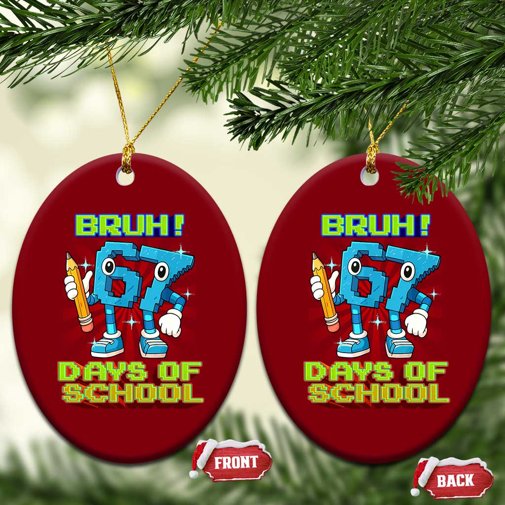 Funny Bruh 67 Days Of School Ceramic Ornament Six Seven Meme Pixel Game Gen Alpha - Wonder Print Shop