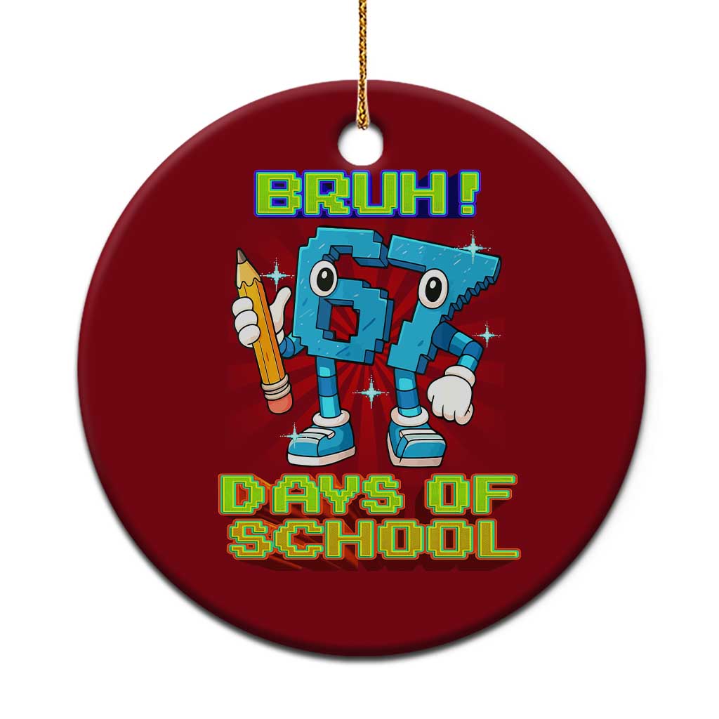 Funny Bruh 67 Days Of School Ceramic Ornament Six Seven Meme Pixel Game Gen Alpha - Wonder Print Shop