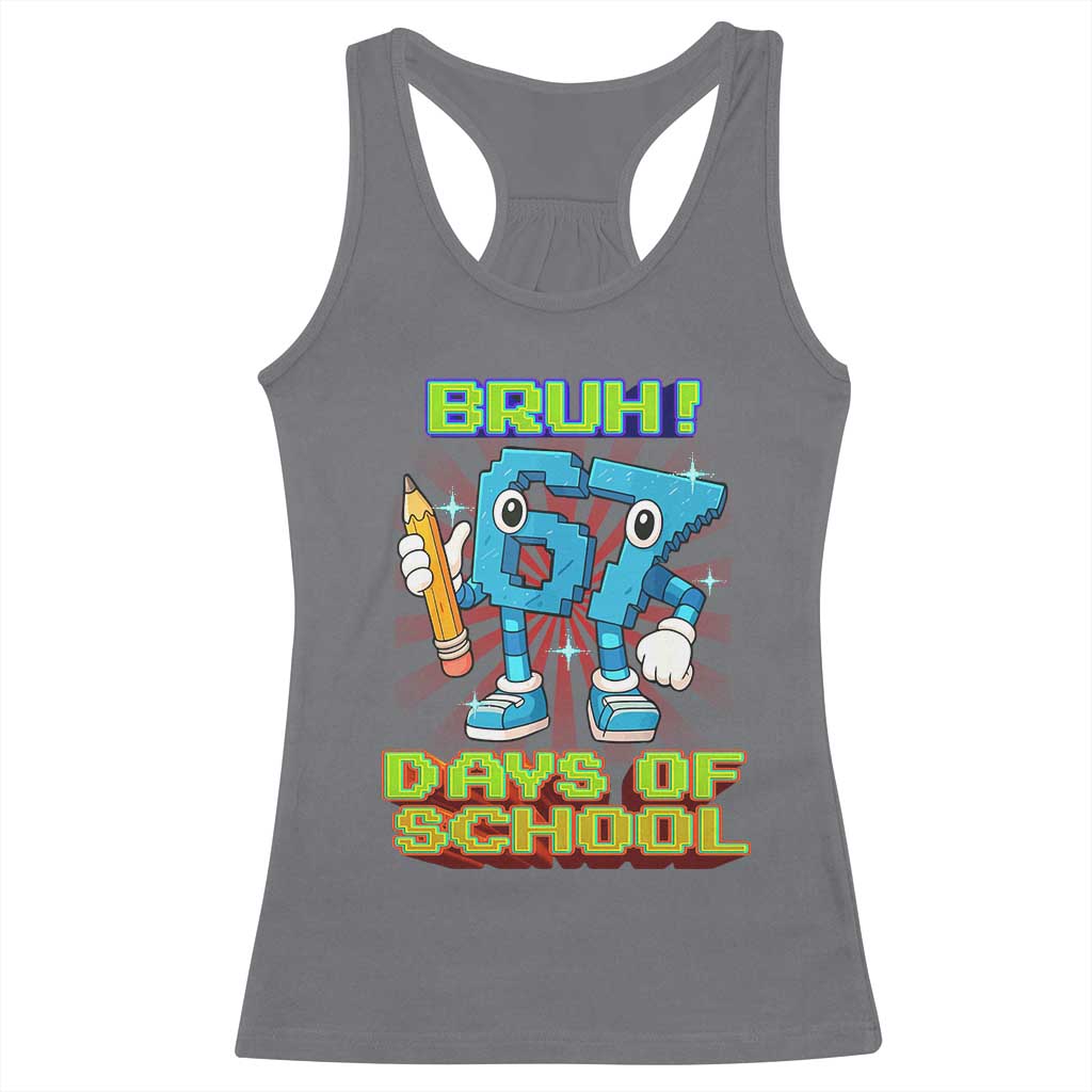 Funny Bruh 67 Days Of School Racerback Tank Top Six Seven Meme Pixel Game Gen Alpha - Wonder Print Shop