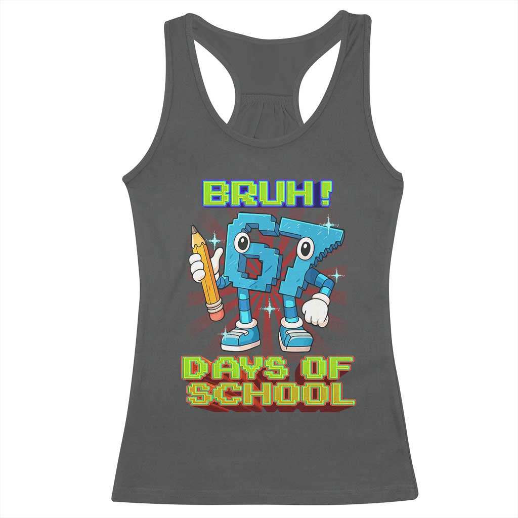 Funny Bruh 67 Days Of School Racerback Tank Top Six Seven Meme Pixel Game Gen Alpha - Wonder Print Shop