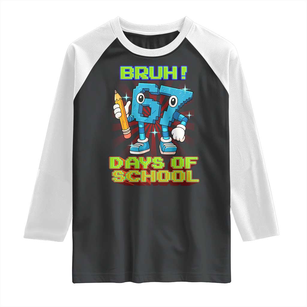 Funny Bruh 67 Days Of School Raglan Shirt Six Seven Meme Pixel Game Gen Alpha - Wonder Print Shop