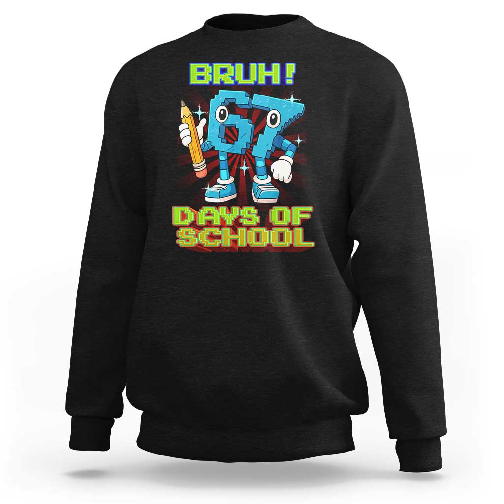 Funny Bruh 67 Days Of School Sweatshirt Six Seven Meme Pixel Game Gen Alpha - Wonder Print Shop