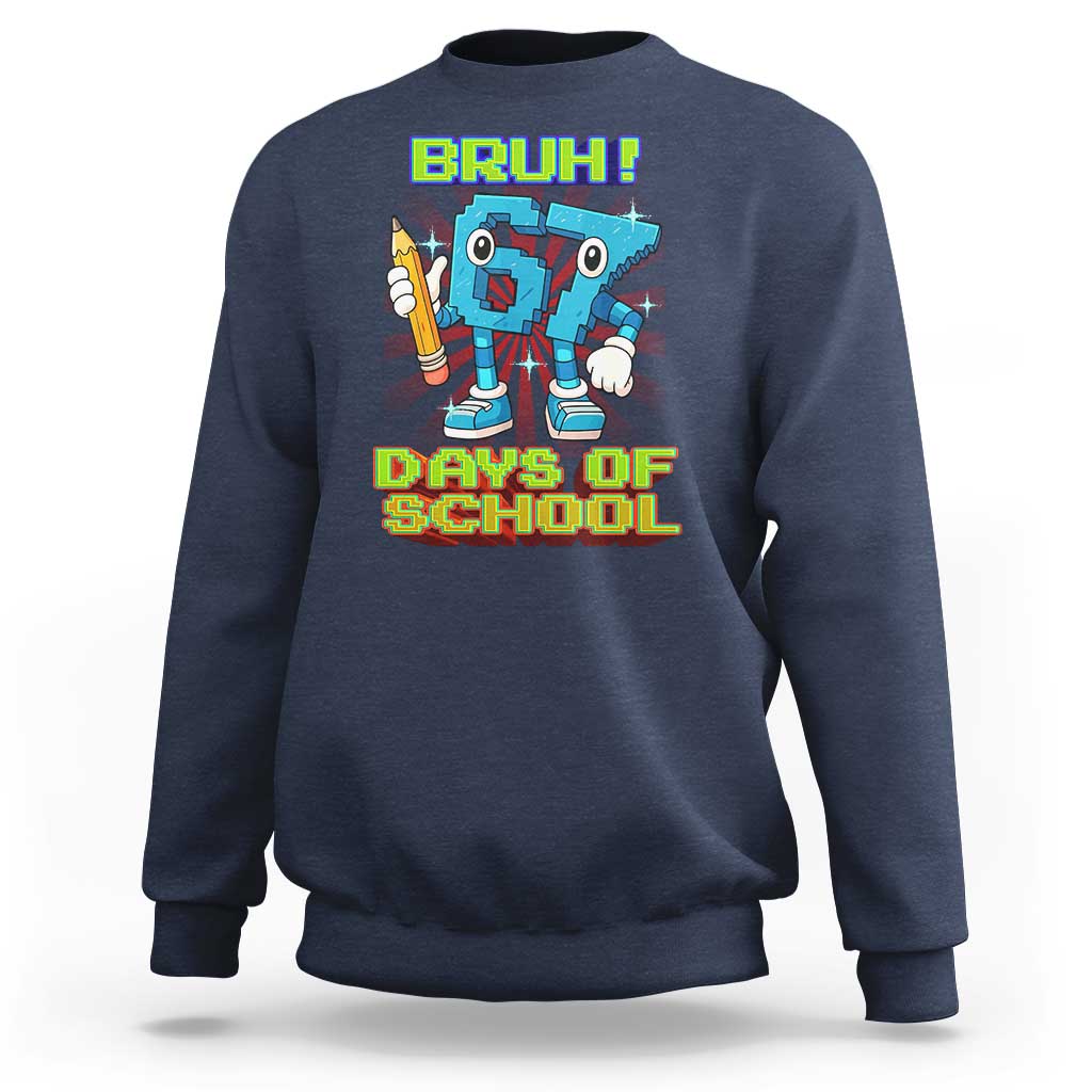 Funny Bruh 67 Days Of School Sweatshirt Six Seven Meme Pixel Game Gen Alpha - Wonder Print Shop
