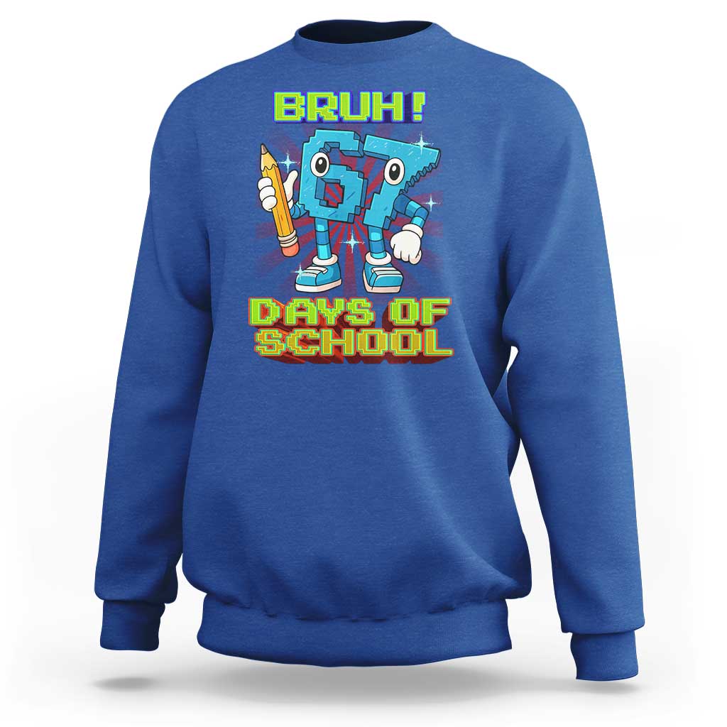 Funny Bruh 67 Days Of School Sweatshirt Six Seven Meme Pixel Game Gen Alpha - Wonder Print Shop