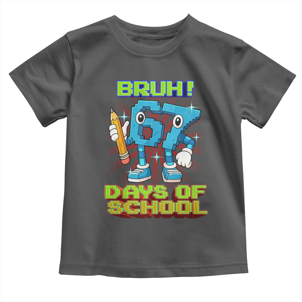 Funny Bruh 67 Days Of School Toddler T Shirt Six Seven Meme Pixel Game Gen Alpha - Wonder Print Shop