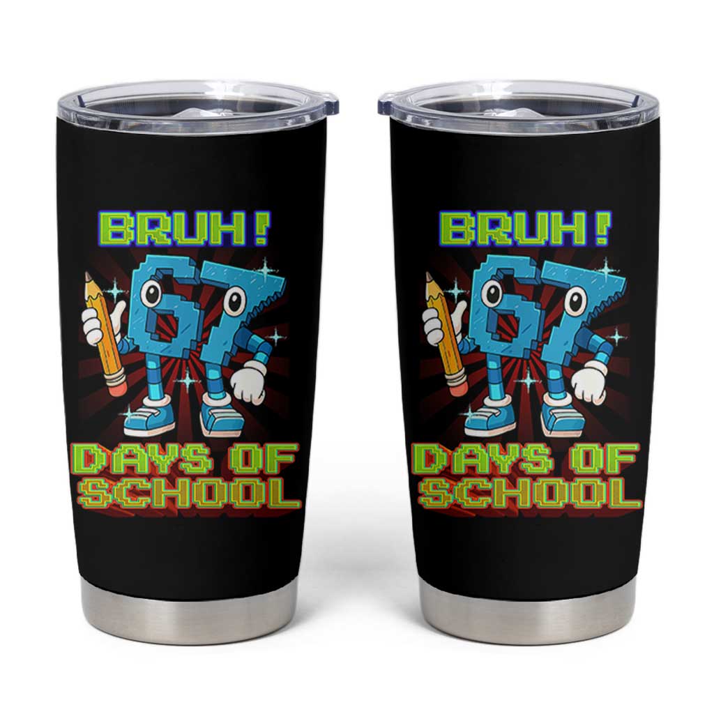 Funny Bruh 67 Days Of School Tumbler Cup Six Seven Meme Pixel Game Gen Alpha - Wonder Print Shop