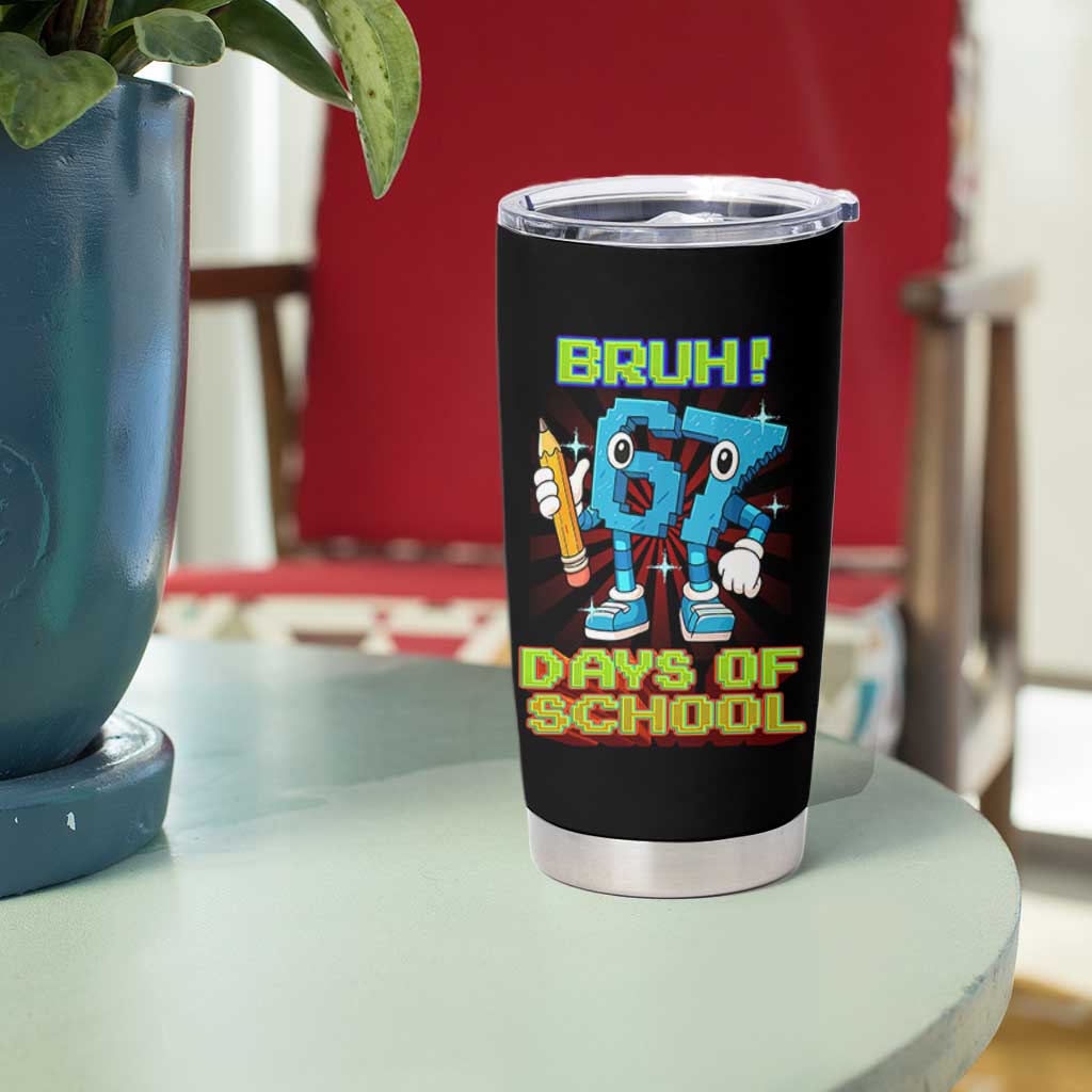 Funny Bruh 67 Days Of School Tumbler Cup Six Seven Meme Pixel Game Gen Alpha - Wonder Print Shop
