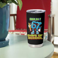 Funny Bruh 67 Days Of School Tumbler Cup Six Seven Meme Pixel Game Gen Alpha - Wonder Print Shop