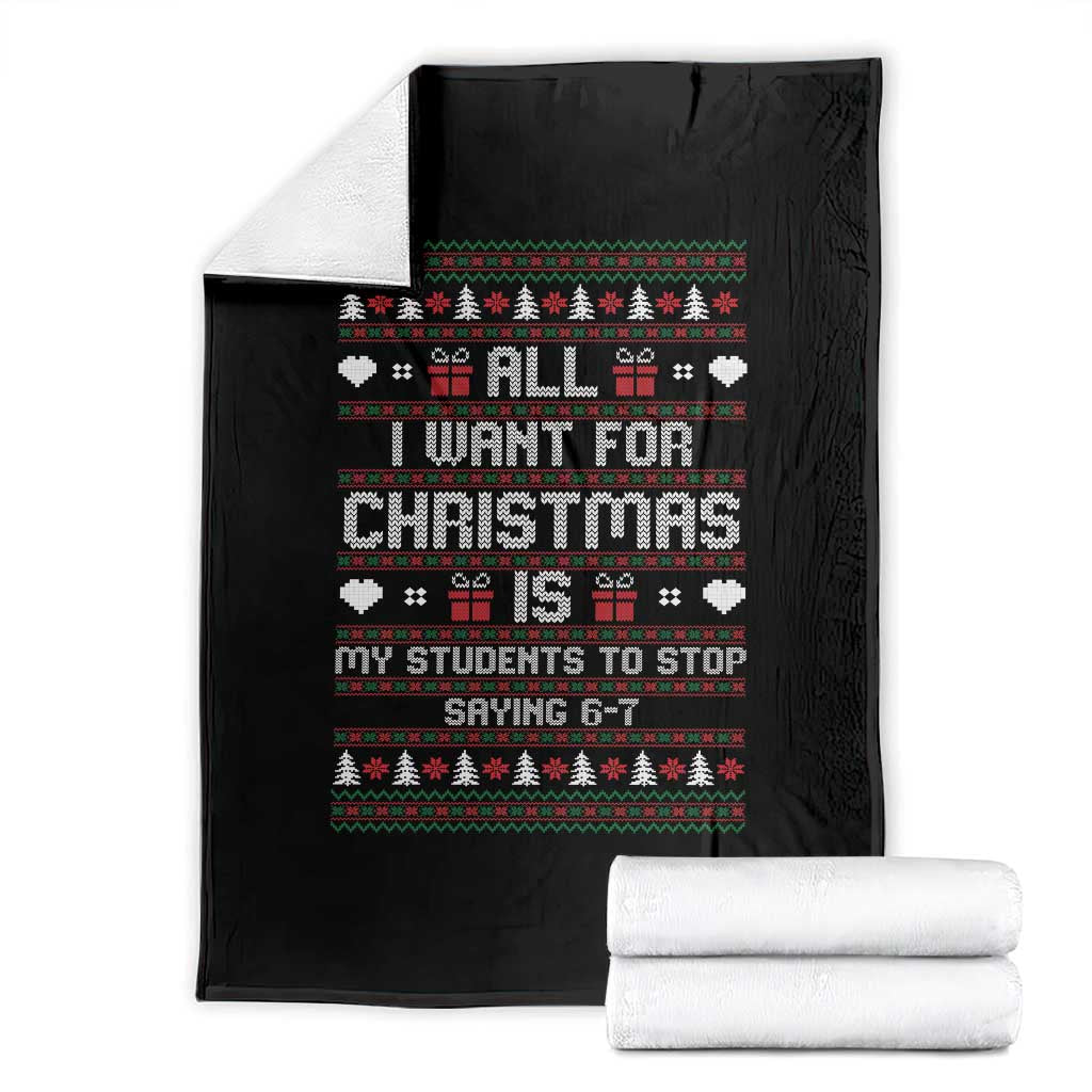 All I Want For Christmas Is My Students To Stop Saying 67 Throw Blanket Funny Xmas Six Seven Teacher - Wonder Print Shop