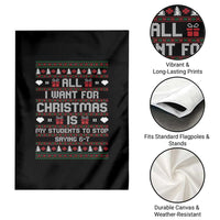 All I Want For Christmas Is My Students To Stop Saying 67 Garden Flag Funny Xmas Six Seven Teacher - Wonder Print Shop
