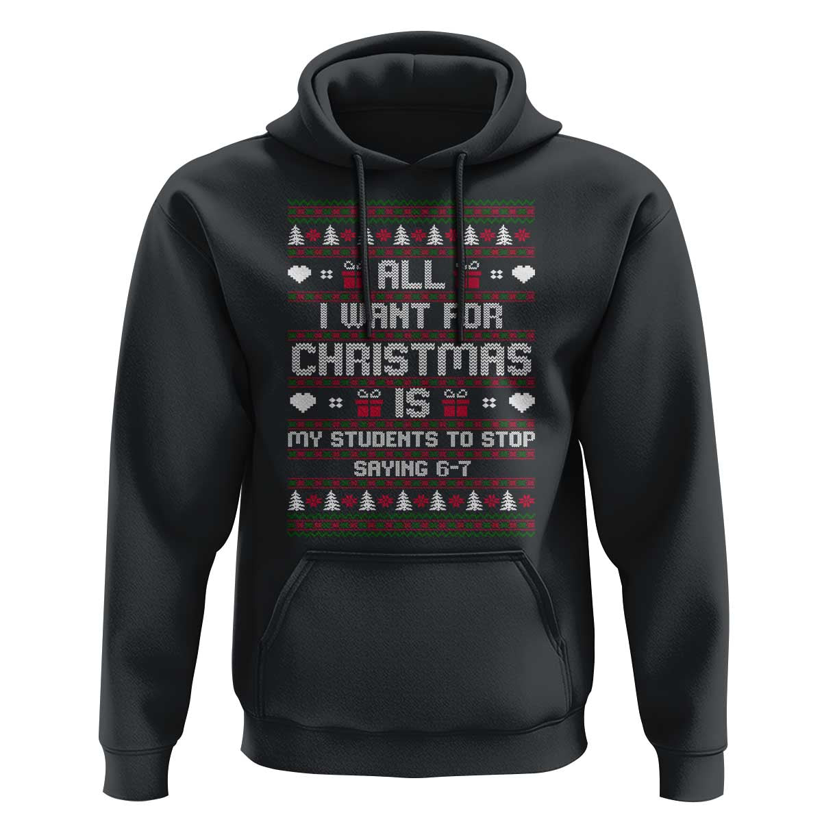 All I Want For Christmas Is My Students To Stop Saying 67 Hoodie Funny Xmas Six Seven Teacher - Wonder Print Shop