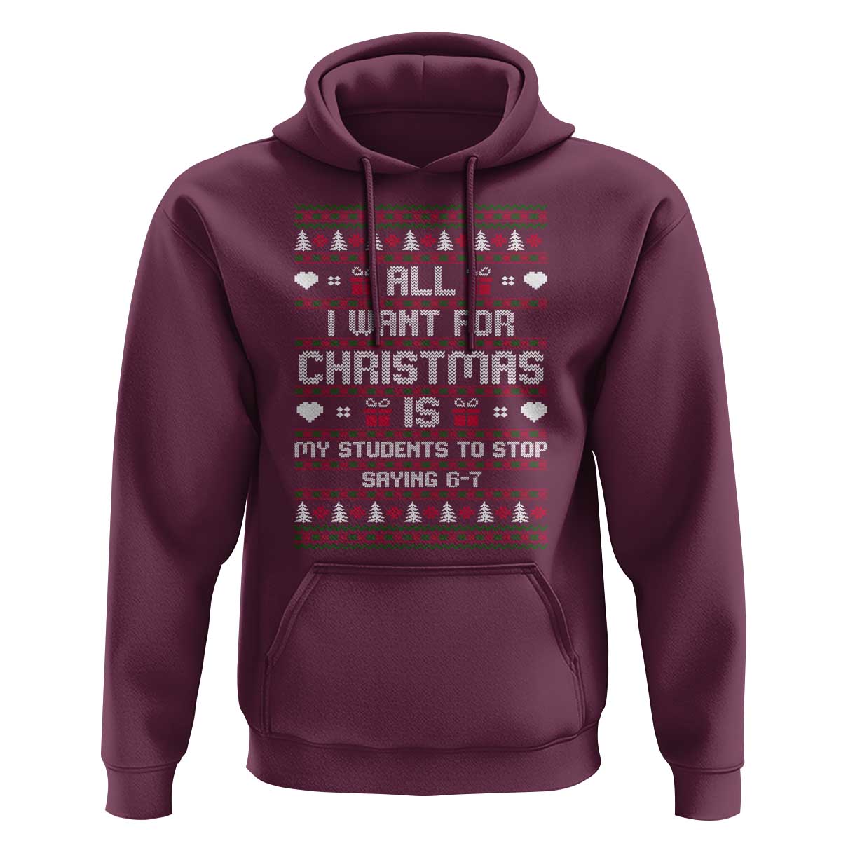 All I Want For Christmas Is My Students To Stop Saying 67 Hoodie Funny Xmas Six Seven Teacher - Wonder Print Shop