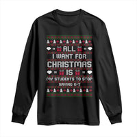 All I Want For Christmas Is My Students To Stop Saying 67 Long Sleeve Shirt Funny Xmas Six Seven Teacher - Wonder Print Shop
