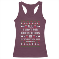 All I Want For Christmas Is My Students To Stop Saying 67 Racerback Tank Top Funny Xmas Six Seven Teacher - Wonder Print Shop