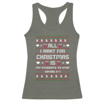 All I Want For Christmas Is My Students To Stop Saying 67 Racerback Tank Top Funny Xmas Six Seven Teacher - Wonder Print Shop