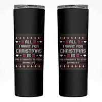 All I Want For Christmas Is My Students To Stop Saying 67 Skinny Tumbler Funny Xmas Six Seven Teacher - Wonder Print Shop