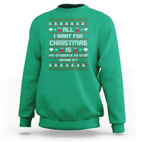 All I Want For Christmas Is My Students To Stop Saying 67 Sweatshirt Funny Xmas Six Seven Teacher - Wonder Print Shop