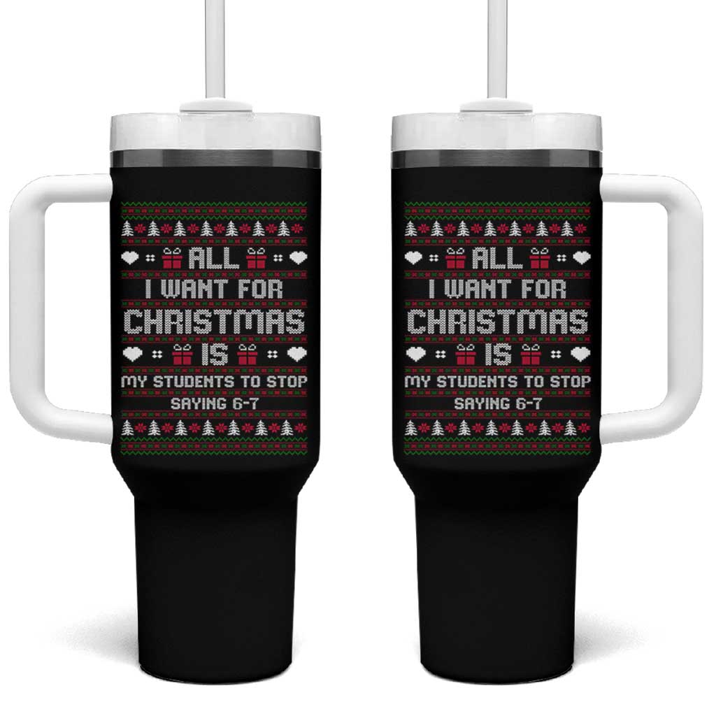 All I Want For Christmas Is My Students To Stop Saying 67 Tumbler With Handle Funny Xmas Six Seven Teacher - Wonder Print Shop