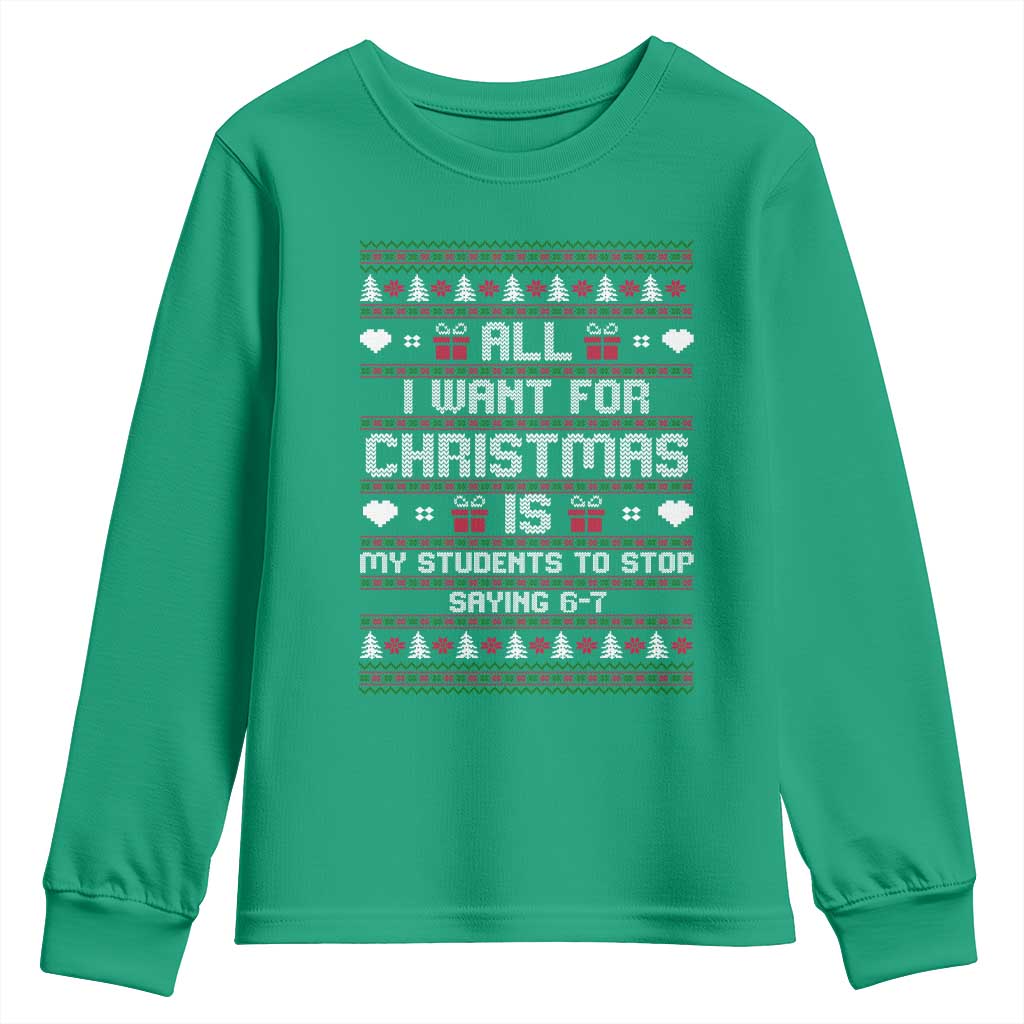 All I Want For Christmas Is My Students To Stop Saying 67 Youth Sweatshirt Funny Xmas Six Seven Teacher - Wonder Print Shop