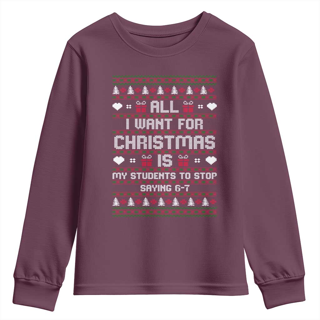 All I Want For Christmas Is My Students To Stop Saying 67 Youth Sweatshirt Funny Xmas Six Seven Teacher - Wonder Print Shop