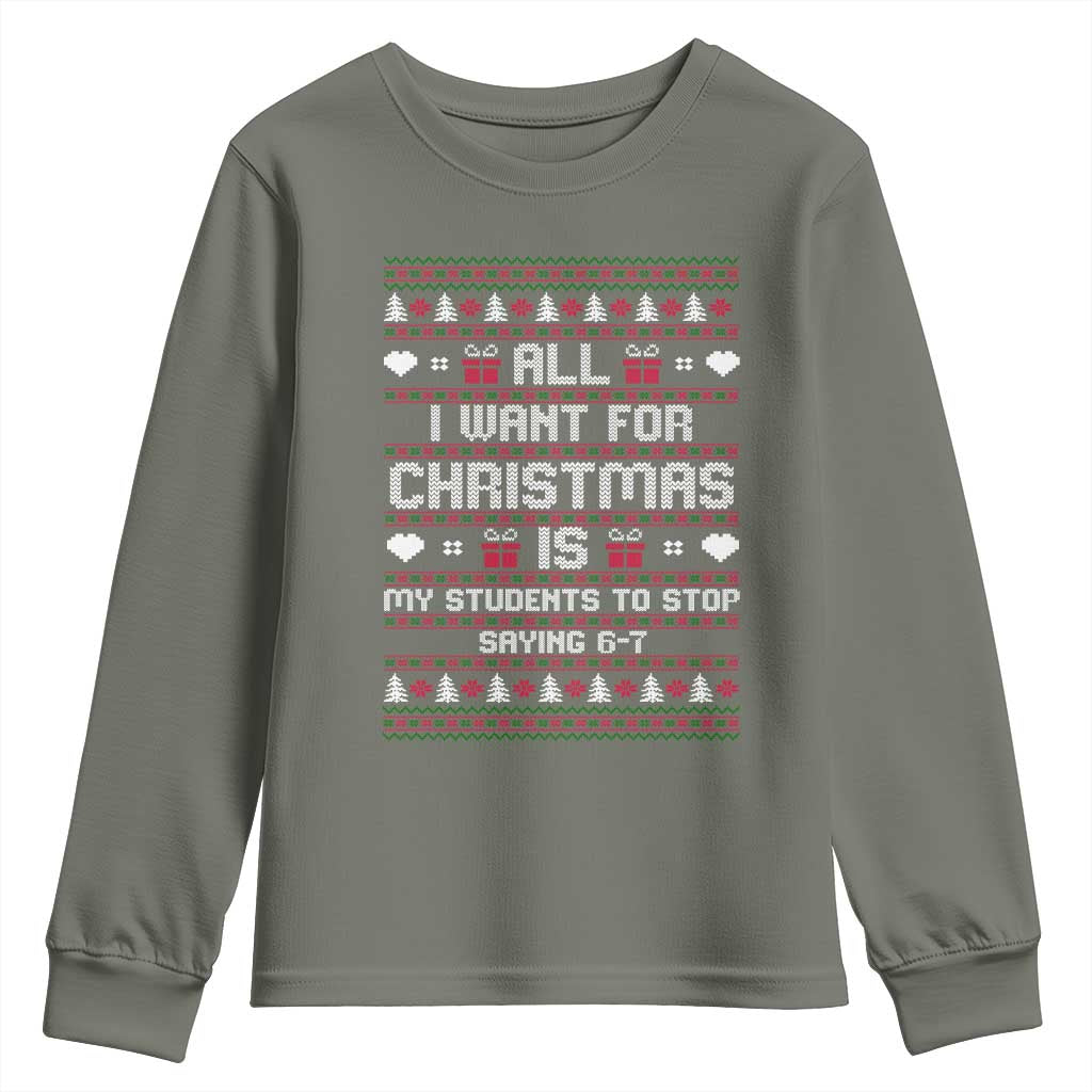 All I Want For Christmas Is My Students To Stop Saying 67 Youth Sweatshirt Funny Xmas Six Seven Teacher - Wonder Print Shop