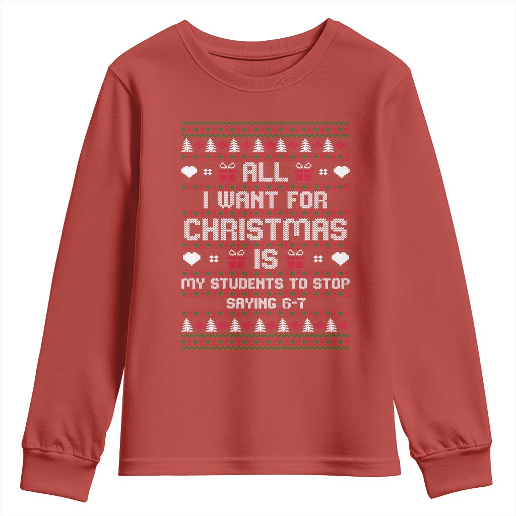 All I Want For Christmas Is My Students To Stop Saying 67 Youth Sweatshirt Funny Xmas Six Seven Teacher - Wonder Print Shop