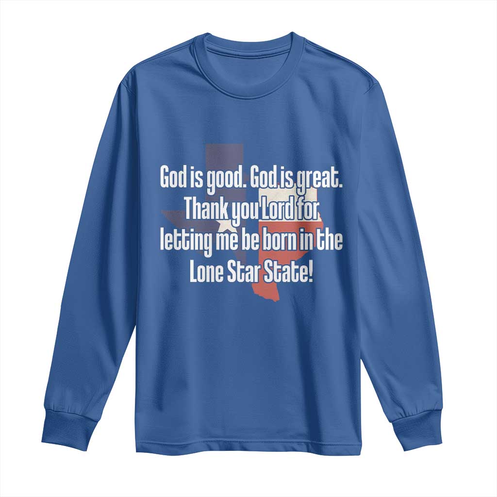 American Texan Jesus Long Sleeve Shirt God Is Good And Great Thank You Lord For Letting Me Be Born In The Lone Star State