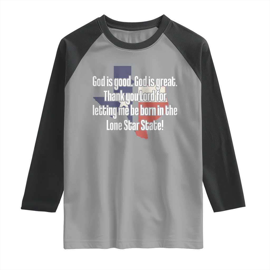 American Texan Jesus Raglan Shirt God Is Good And Great Thank You Lord For Letting Me Be Born In The Lone Star State