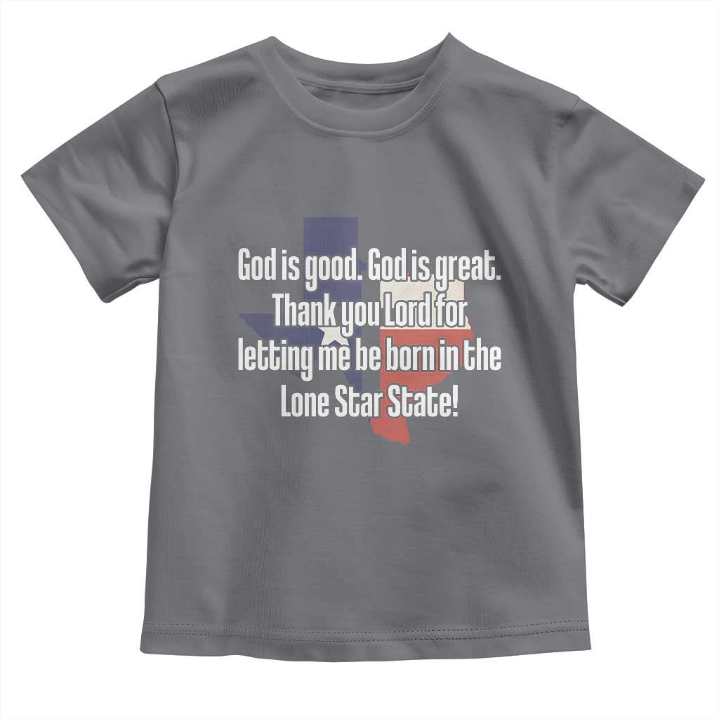 American Texan Jesus Toddler T Shirt God Is Good And Great Thank You Lord For Letting Me Be Born In The Lone Star State