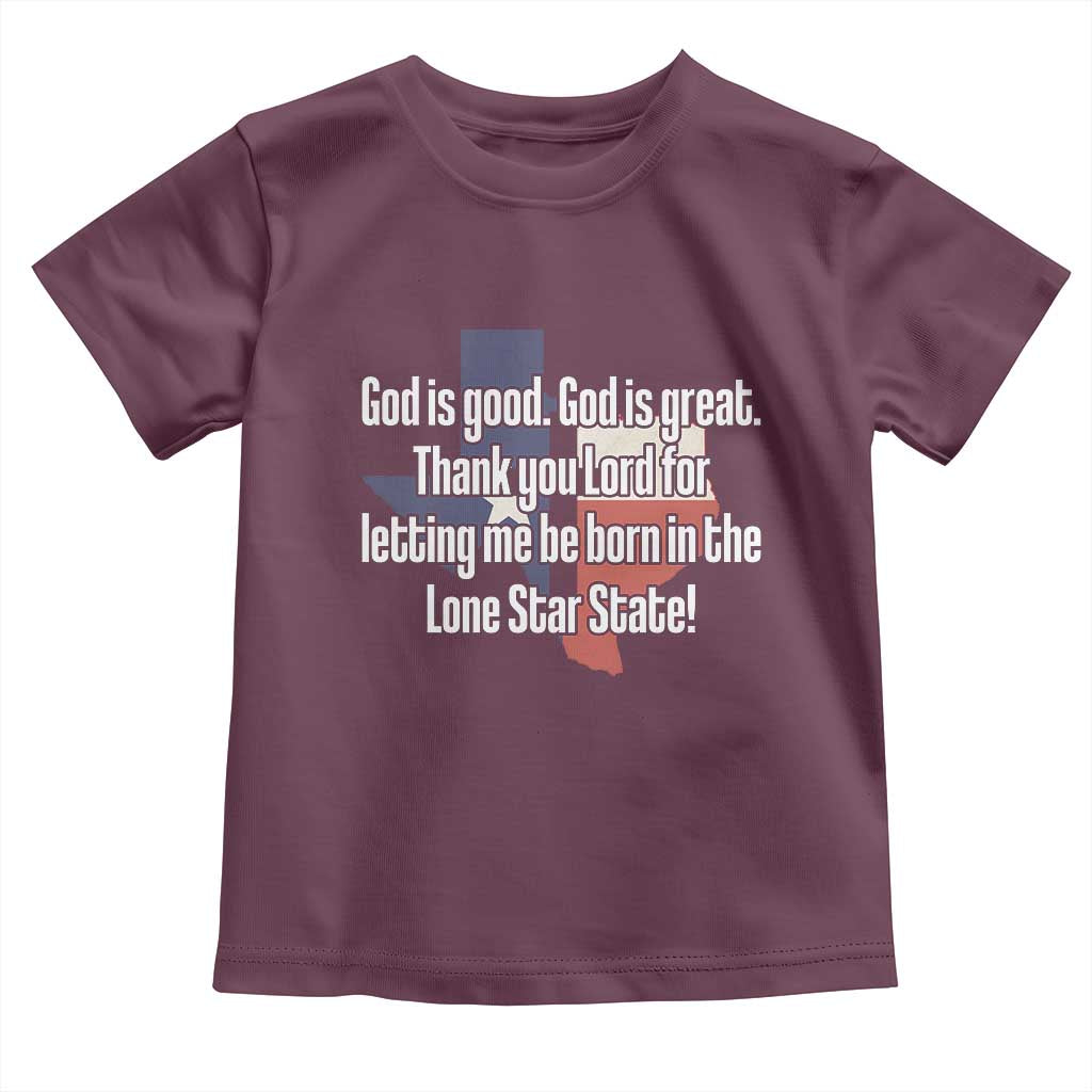 American Texan Jesus Toddler T Shirt God Is Good And Great Thank You Lord For Letting Me Be Born In The Lone Star State