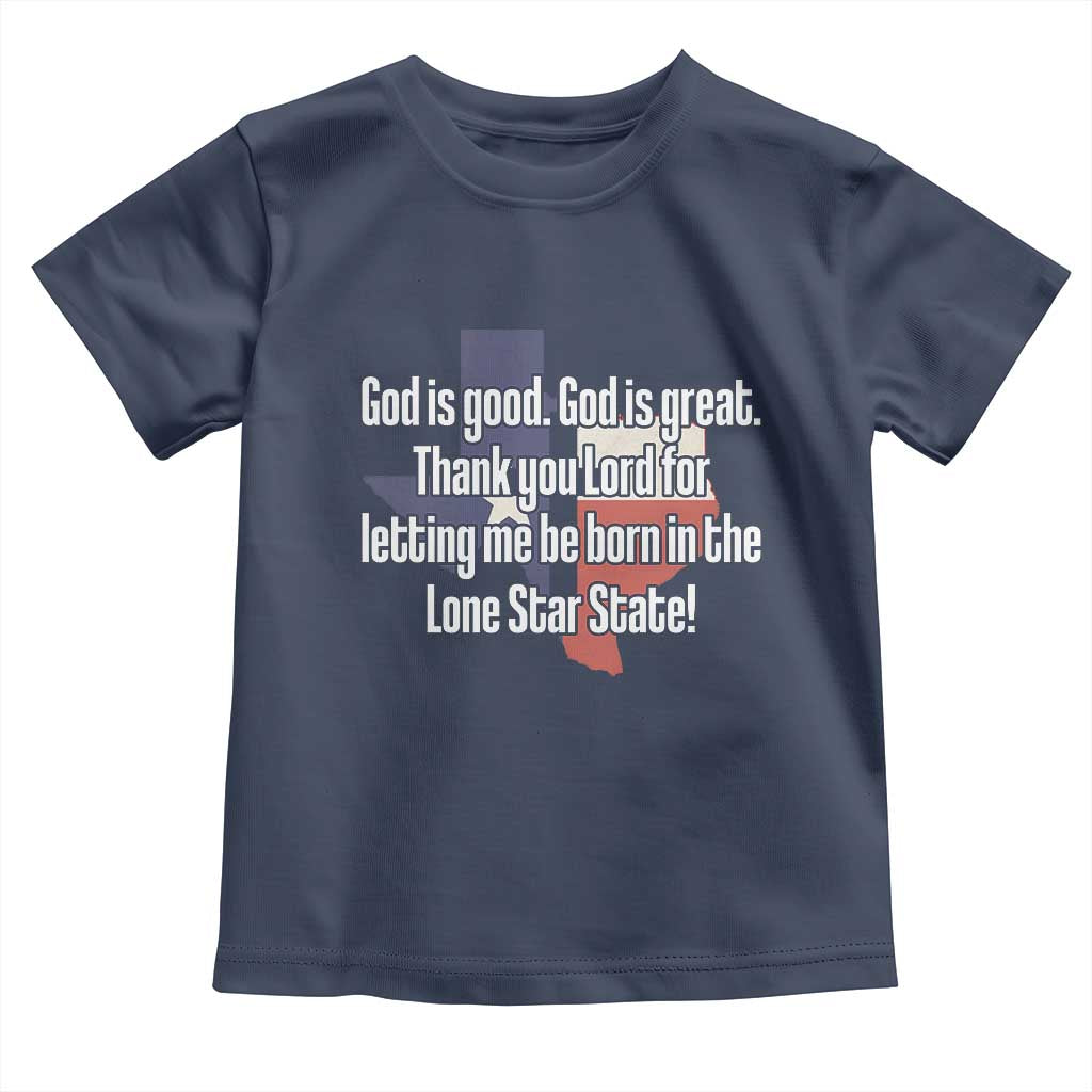 American Texan Jesus Toddler T Shirt God Is Good And Great Thank You Lord For Letting Me Be Born In The Lone Star State