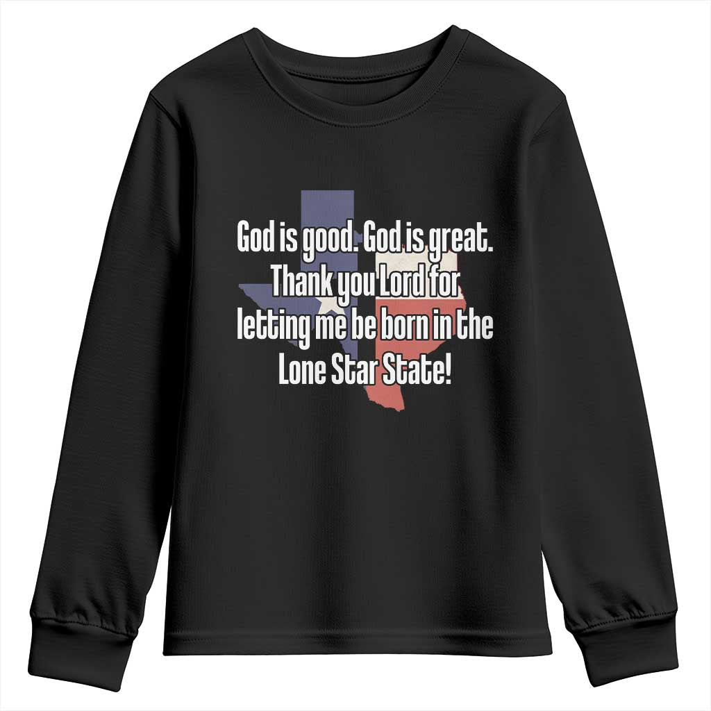 American Texan Jesus Youth Sweatshirt God Is Good And Great Thank You Lord For Letting Me Be Born In The Lone Star State