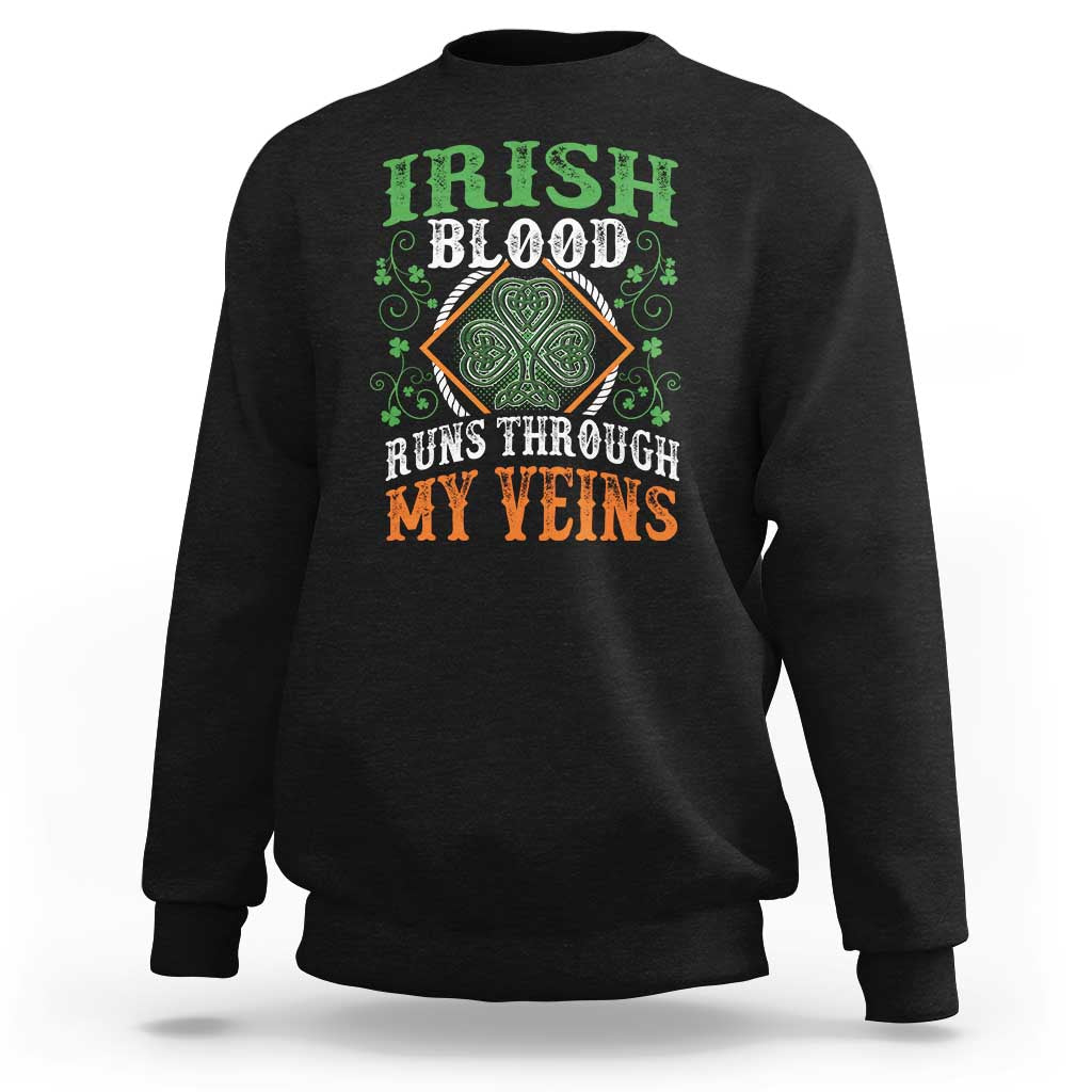 Funny Irish Blood Runs Through My Veins Sweatshirt Irish Pride Shamrock