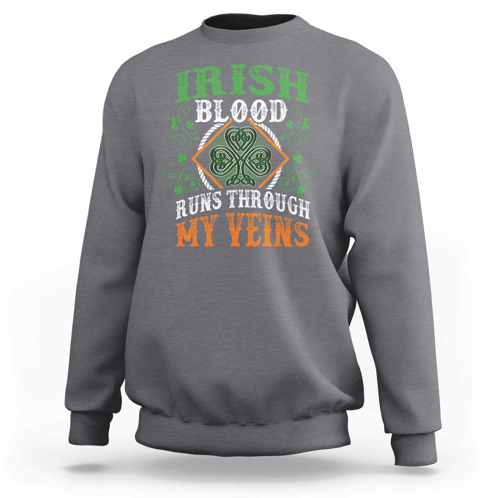 Funny Irish Blood Runs Through My Veins Sweatshirt Irish Pride Shamrock
