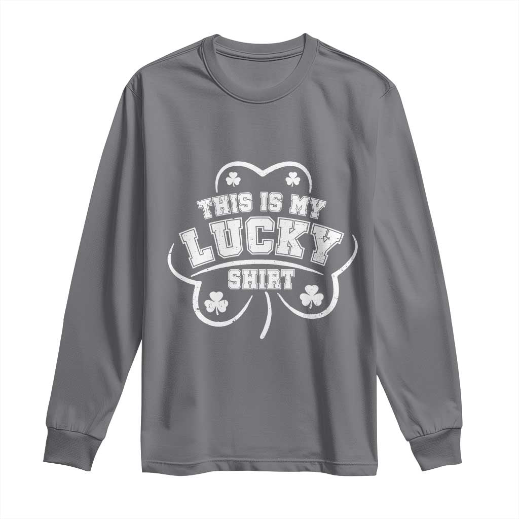 Funny This Is My Lucky Shirt St Patrick's Day Long Sleeve Shirt