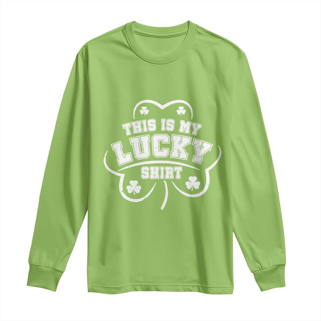 Funny This Is My Lucky Shirt St Patrick's Day Long Sleeve Shirt