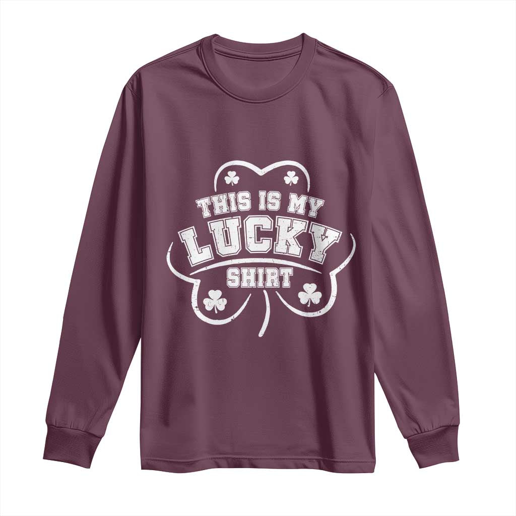 Funny This Is My Lucky Shirt St Patrick's Day Long Sleeve Shirt