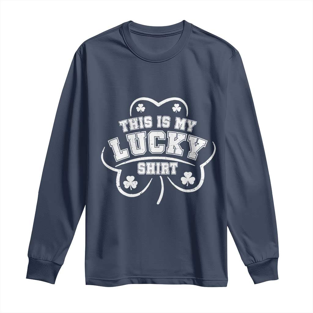 Funny This Is My Lucky Shirt St Patrick's Day Long Sleeve Shirt