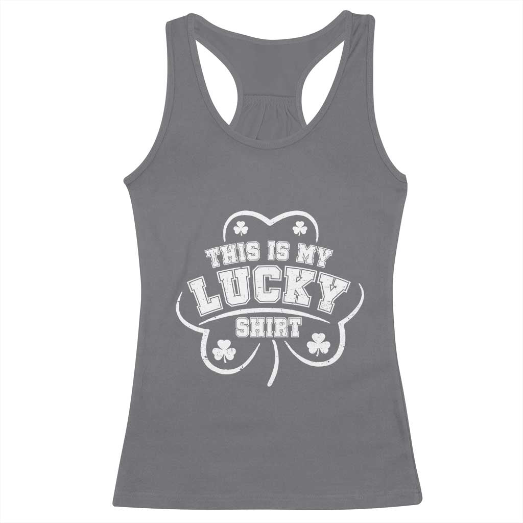 Funny This Is My Lucky Shirt St Patrick's Day Racerback Tank Top