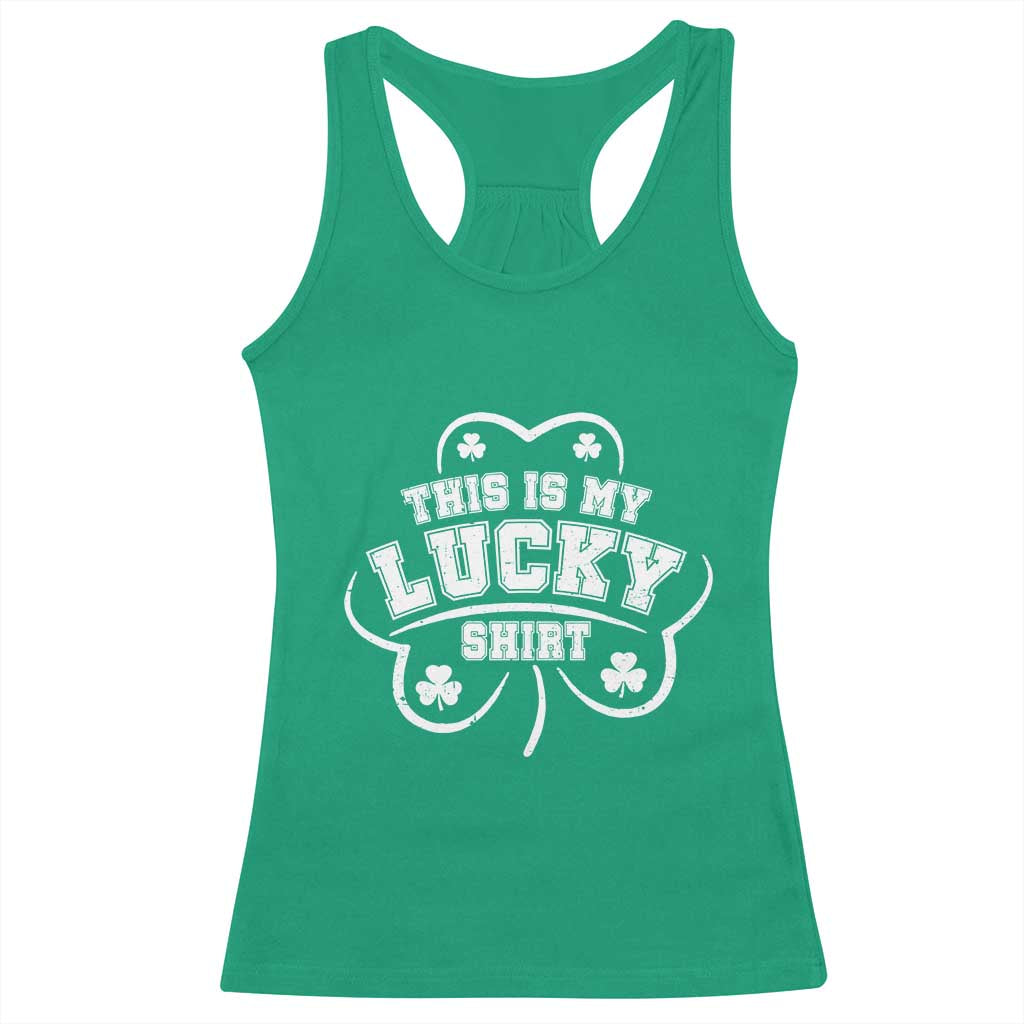 Funny This Is My Lucky Shirt St Patrick's Day Racerback Tank Top