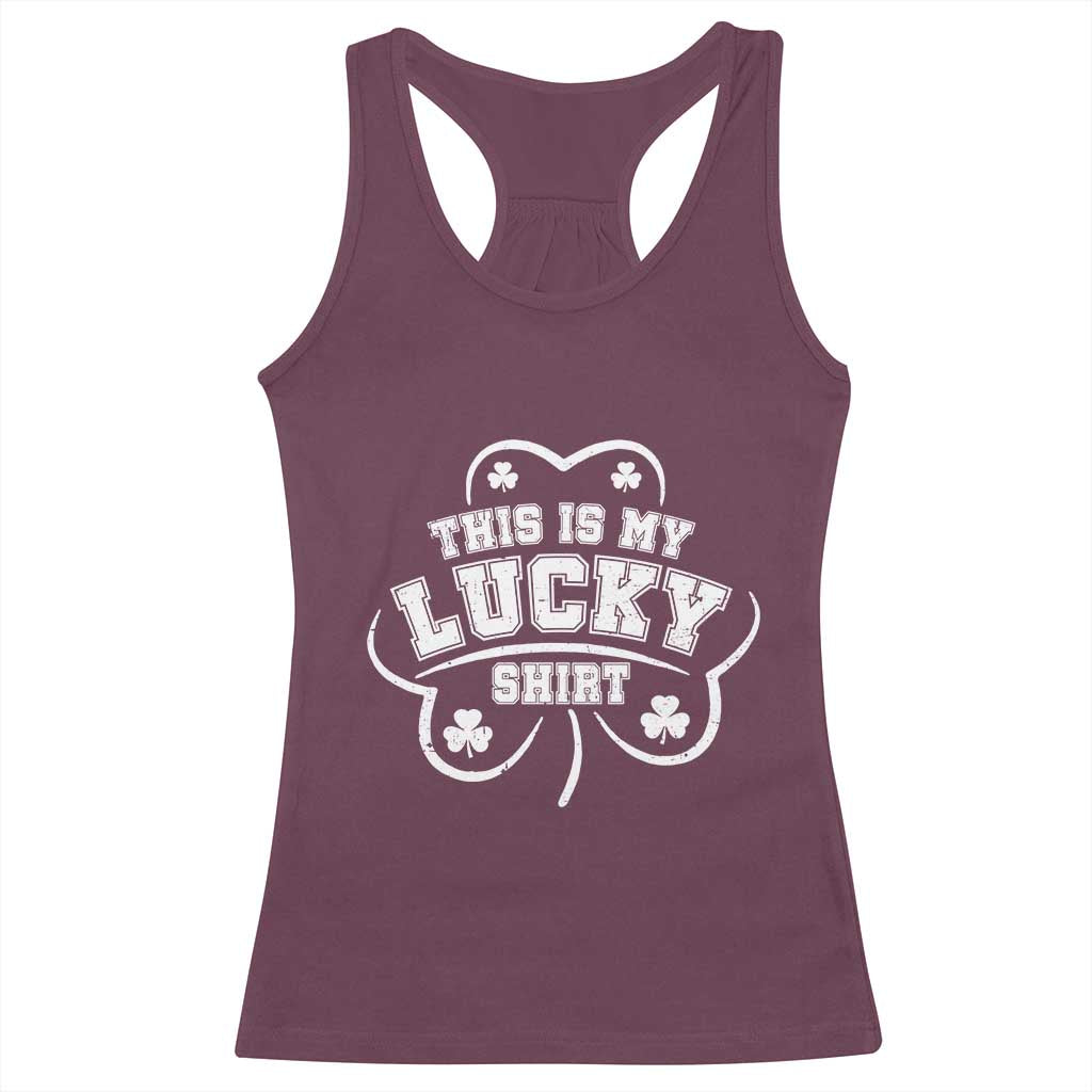 Funny This Is My Lucky Shirt St Patrick's Day Racerback Tank Top