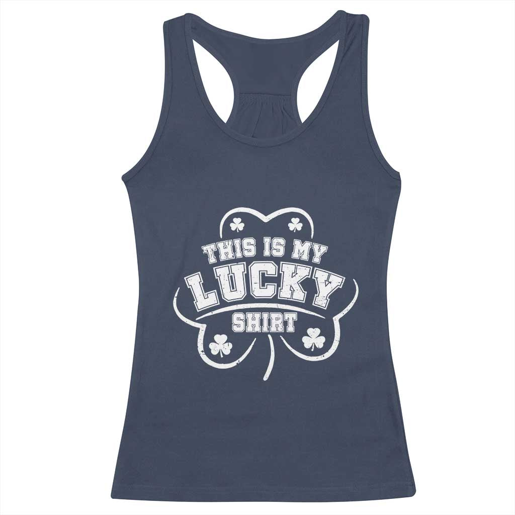 Funny This Is My Lucky Shirt St Patrick's Day Racerback Tank Top