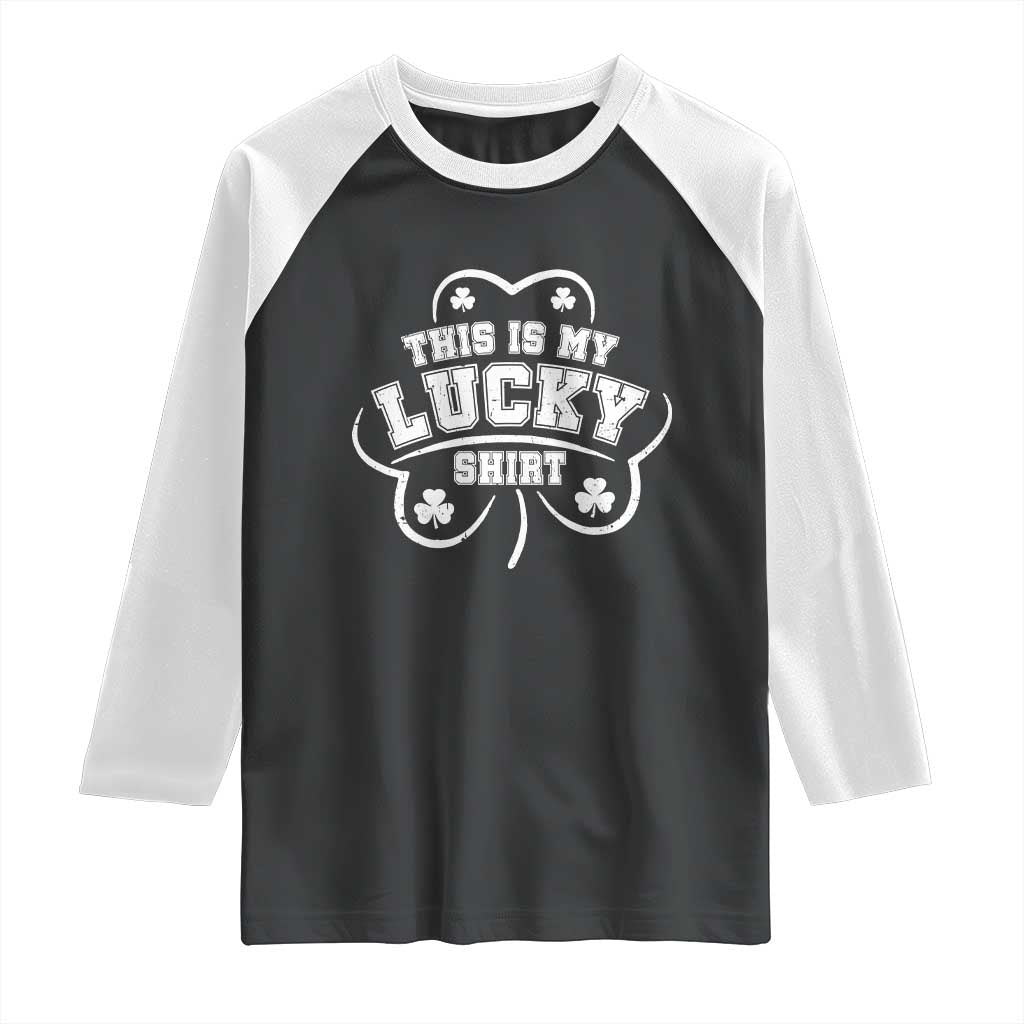 Funny This Is My Lucky Shirt St Patrick's Day Raglan Shirt