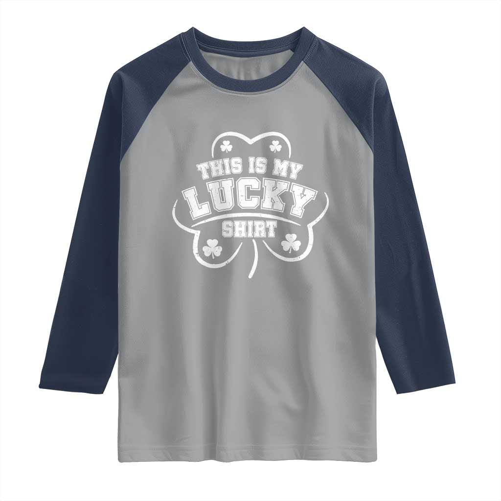 Funny This Is My Lucky Shirt St Patrick's Day Raglan Shirt