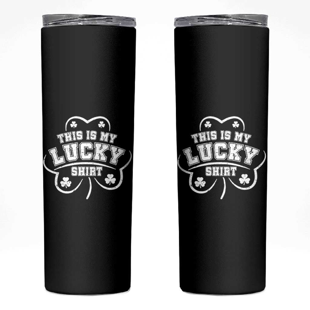 Funny This Is My Lucky Shirt St Patrick's Day Skinny Tumbler